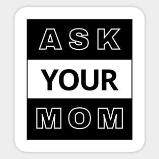 Ask Your Mom Sticker